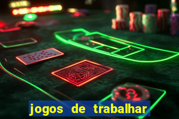 jogos de trabalhar para ganhar dinheiro